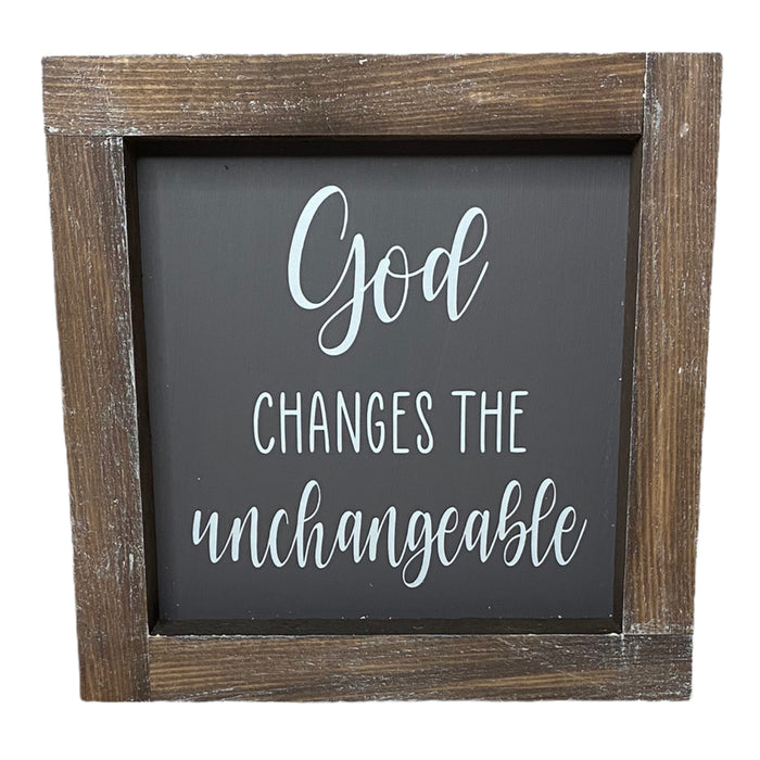 God Changes the Unchangeable Faith Frame Sign