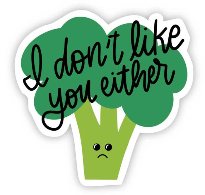 I Don't Like You Either Broccoli Sticker