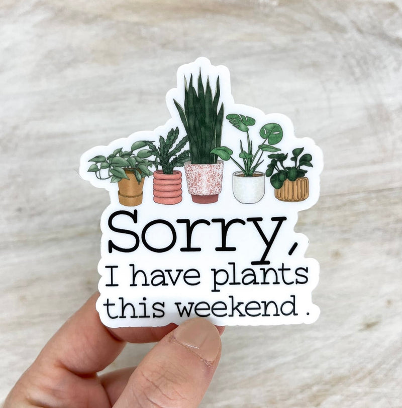 Sorry I have Plants.. Vinyl Sticker